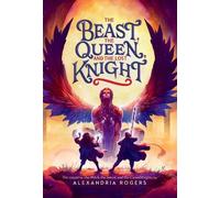 Alexandria Rogers The Beast, the Queen, and the Lost Knight (Copertina rigida)