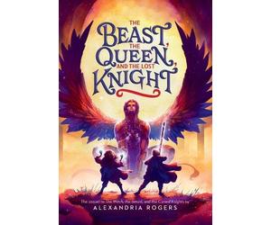 Alexandria Rogers The Beast, the Queen, and the Lost Knight (Copertina rigida)