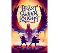 Alexandria Rogers The Beast, the Queen, and the Lost Knight (Tascabile)
