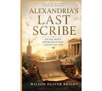ALEXANDRIA’S LAST SCRIBE AN AGE WHEN KNOWLEDGE WAS TESTED BY FIRE
