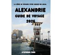 ALEXANDRIE GUIDE DE VOYAGE 2026: Explorer les quartiers, optimiser son temps en ville et découvrir Alexandrie à travers les déplacements locaux et une connaissance approfondie de la culture locale