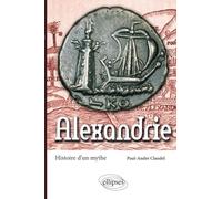 Alexandrie. Histoire d'un mythe