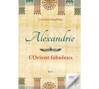Alexandrie : l'Orient fabuleux: Au temps de l'Egypte cosmopolite