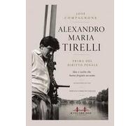 Alexandro Maria Tirelli. Prima del diritto penale. Idee e scelte che hanno forgiato un uomo