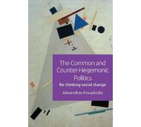 Alexandros Kioupkiol The Common and Counter-Hegemonic Politi (Copertina rigida)