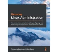 Alexandru Calcatinge Julian Balog Mastering Linux Administration (Tascabile)