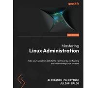 Alexandru Calcatinge Julian Balog Mastering Linux Administration (Tascabile)