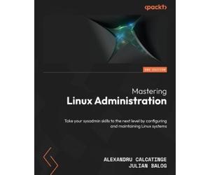 Alexandru Calcatinge Julian Balog Mastering Linux Administration (Tascabile)