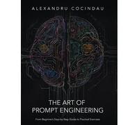 Alexandru Cocindau The Art of Prompt Engineering (Tascabile)