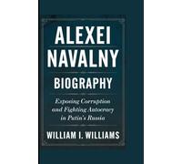 ALEXEI NAVALNY BIOGRAPHY: Exposing Corruption and Fighting Autocracy in Putin’s Russia