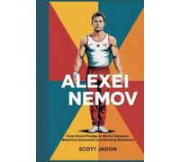 Alexei Nemov: From Soviet Prodigy to World Champion-Mastering Gymnastics and Breaking Boundaries