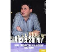 Alexei Shirov. Fuoco E Fiamme Sulla Scacchiera 1997-2005 - Alexei Shirov - 2006