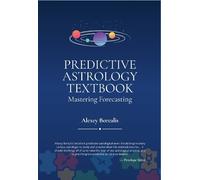 Alexey Borealis Predictive Astrology Textbook: Mastering Forecasting (Tascabile)