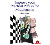 Alexey Dreev Improve Your Practical Play in the Middlegame (Tascabile)
