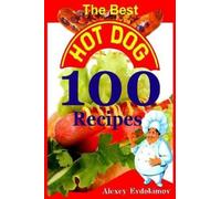 Alexey Evdokimov The Best Hot Dog 100 Recipes (Tascabile)