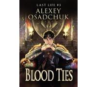 Alexey Osadchuk Blood Ties (Last Life Book #3) (Tascabile) Last Life