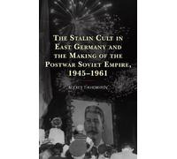 Alexey Tikhomir The Stalin Cult in East Germany and the Making of th (Tascabile)