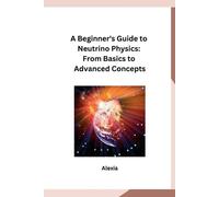 Alexia A Beginner's Guide to Neutrino Physics (Tascabile)