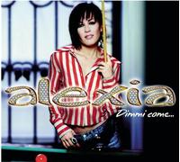 Alexia - Dimmi Come