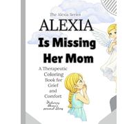 Alexia Is Missing Her Mom: A Therapeutic Coloring Book for Healing Hearts