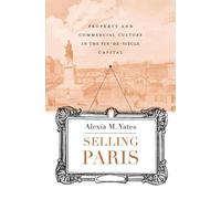 Alexia M. Yates Selling Paris (Copertina rigida) Harvard Historical Studies
