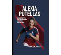 ALEXIA PUTELLAS BIOGRAPHY: Beyond The Pitch - The Leadership And Legacy Of A Football Icon