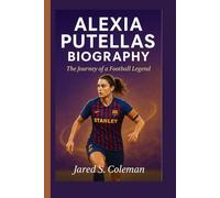 ALEXIA PUTELLAS BIOGRAPHY: The Journey of a Football Legend