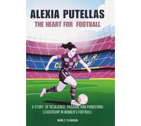 ALEXIA PUTELLAS : The Heart for Football: A Story of Resilience, Passion, and Pioneering Leadership in Women’s Football