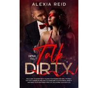 Alexia Reid How To Talk Dirty (Tascabile)