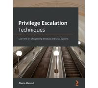 Alexis Ahmed Privilege Escalation Techniques (Tascabile)