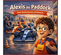 Alexis au paddock: Une histoire inspirante sur les rêves, l’esprit d’équipe et la passion des courses automobiles