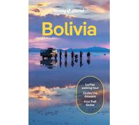 Lonely Planet Bolivia: Perfect for exploring top sights and taking roads less travelled