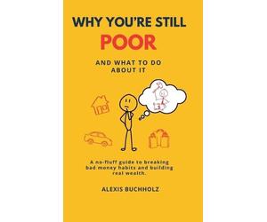 Alexis Buchholz Why You're Still Poor (Copertina rigida)