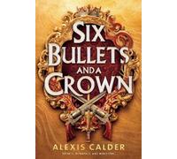 Alexis Calder Six Bullets and A Crown (Copertina rigida) (PRESALE 31/03/2026)
