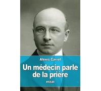 Alexis Carrel Un médecin parle de la prière (Tascabile)