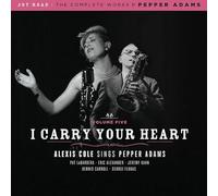 Alexis Cole - I Carry Your Heart (The Complete Works Pepper Adams)