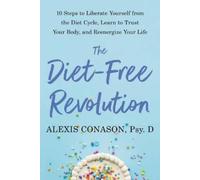Alexis Conason, PSY.D The Diet-Free Revolution (Tascabile)