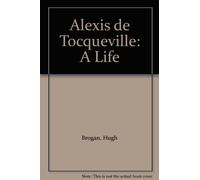 Alexis de Tocqueville: A Life