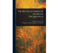 Alexis De Tocqueville Alexander Te The Recollections of Alexi (Copertina rigida)