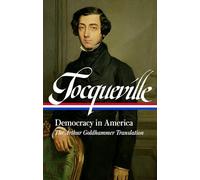 Alexis de Tocqueville: Democracy in America (LOA #147): A new translation by Arthur Goldhammer