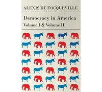 Alexis de Tocqueville Democracy in America - Vol I and II (Tascabile)