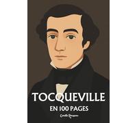 Alexis de Tocqueville: l'essentiel de sa pensée en 100 pages