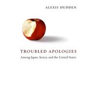 Alexis Dudden Troubled Apologies Among Japan, Korea, and the United (Tascabile)