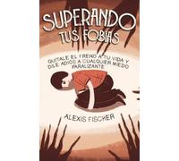 Alexis Fischer Superando tus Fobias (Tascabile)