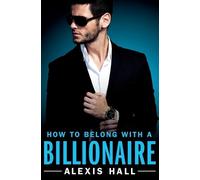 Alexis Hall How to Belong with a Billionaire (Tascabile)
