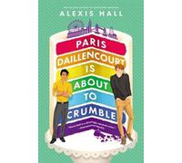 Alexis Hall Paris Daillencourt Is about to Crumble (Tascabile) Winner Bakes All