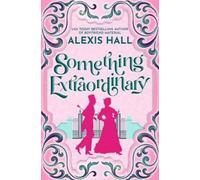 Alexis Hall Something Extraordinary (Tascabile) Something Fabulous