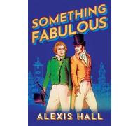 Alexis Hall Something Fabulous (Tascabile) Something Fabulous