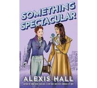 Alexis Hall Something Spectacular (Tascabile) Something Fabulous