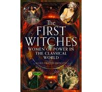 The First Witches : Women of Power in the Classical World
